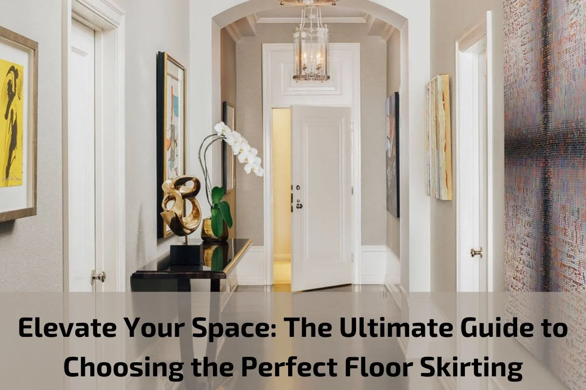 Read more about the article Elevate Your Space: The Ultimate Guide to Choosing the Perfect Floor Skirting