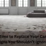 Is it Time to Replace Your Carpet? Signs You Shouldn’t Ignore!